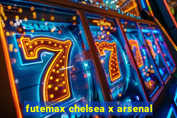 futemax chelsea x arsenal